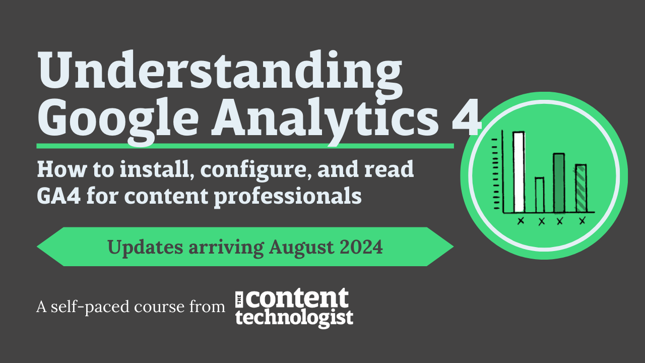 Understanding Google Analytics 4: How to install, configure, and read GA4 for content professionals